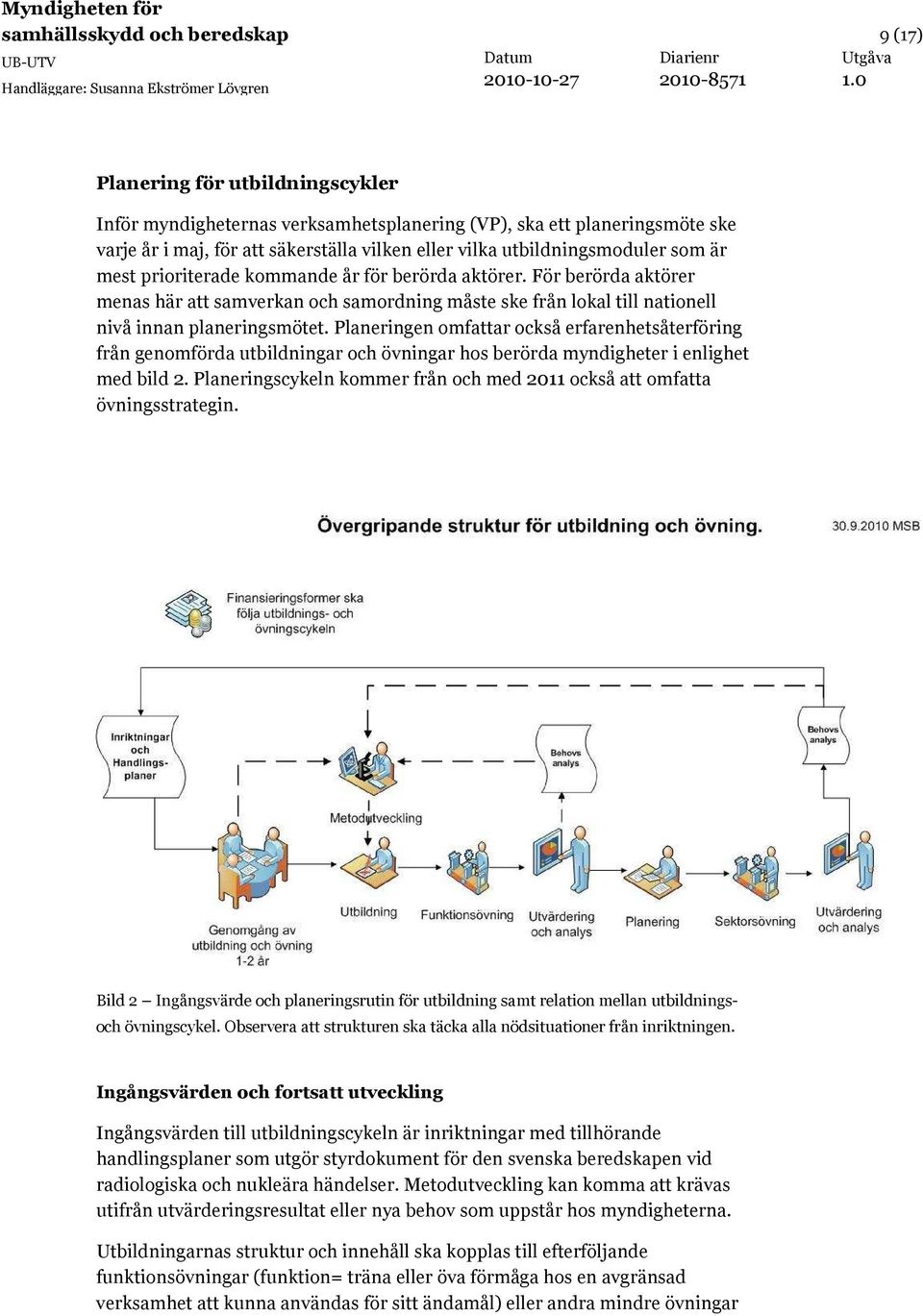 Planeringen omfattar också erfarenhetsåterföring från genomförda utbildningar och övningar hos berörda myndigheter i enlighet med bild 2.