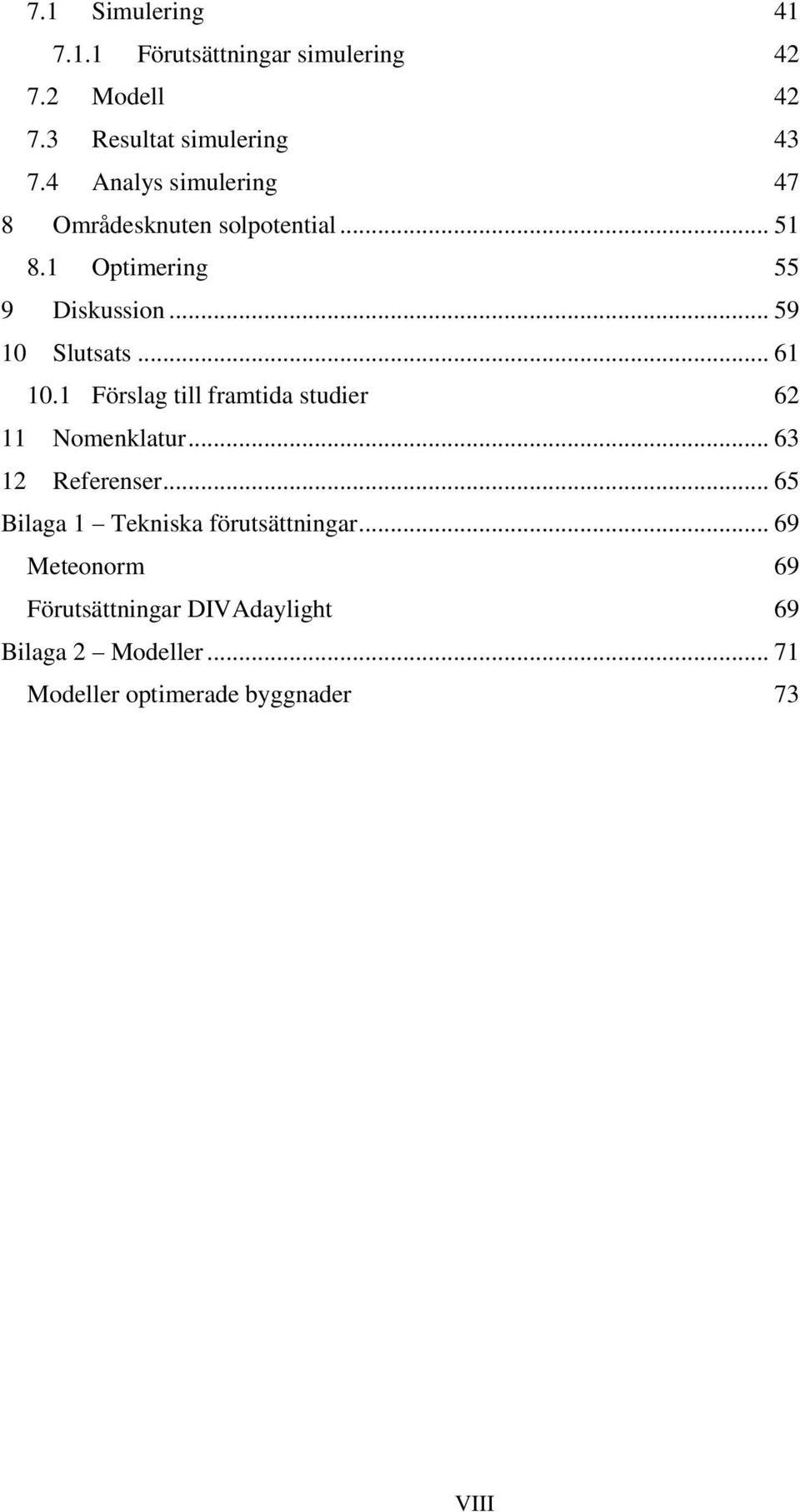 .. 61 10.1 Förslag till framtida studier 62 11 Nomenklatur... 63 12 Referenser.