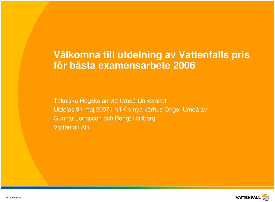 Universitet Utdelas 31 maj 2007 i NTK:s nya kårhus