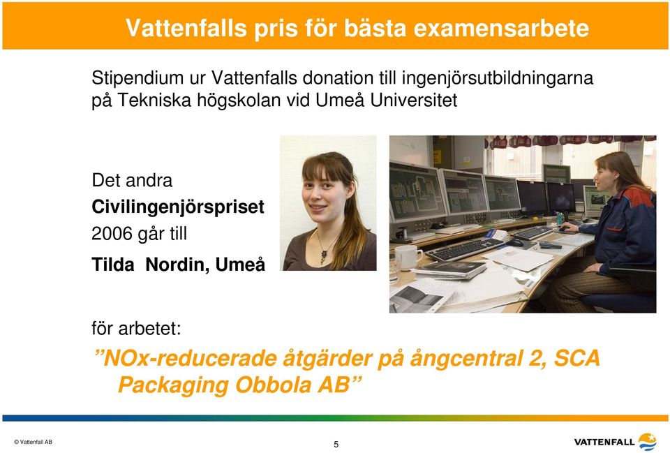 Universitet Det andra Civilingenjörspriset 2006 går till Tilda