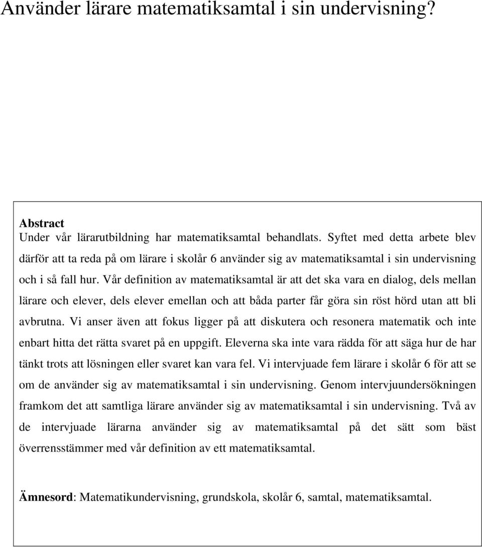 Vår definition av matematiksamtal är att det ska vara en dialog, dels mellan lärare och elever, dels elever emellan och att båda parter får göra sin röst hörd utan att bli avbrutna.