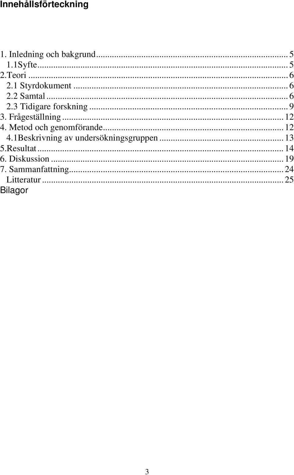 .. 12 4. Metod och genomförande... 12 4.1Beskrivning av undersökningsgruppen... 13 5.