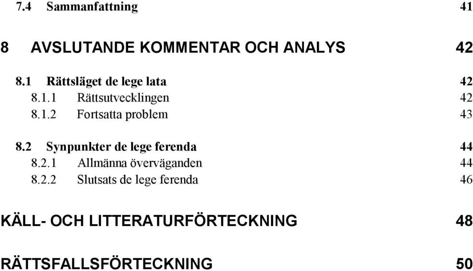 2 Synpunkter de lege ferenda 44 8.2.1 Allmänna överväganden 44 8.2.2