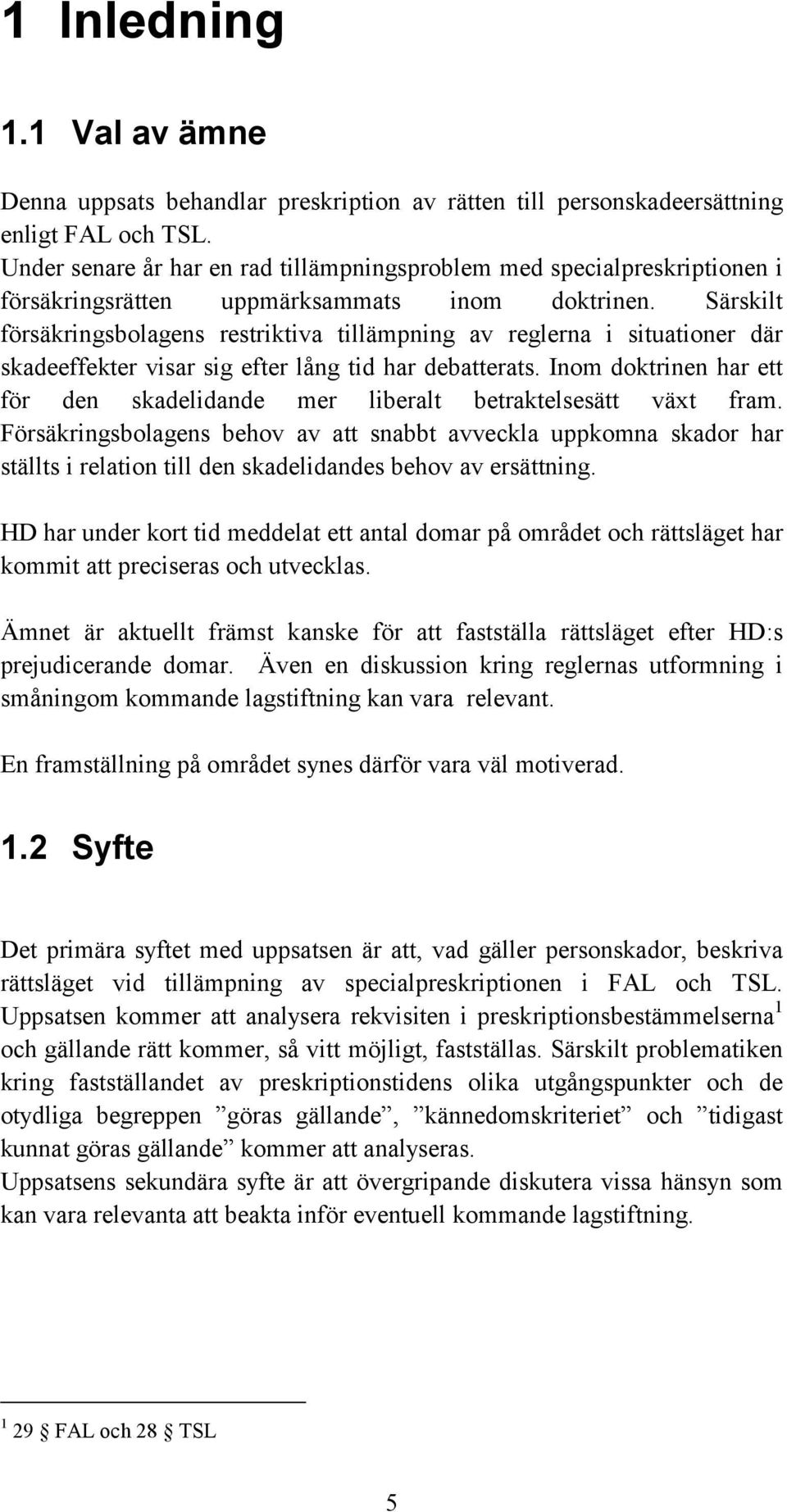 Särskilt försäkringsbolagens restriktiva tillämpning av reglerna i situationer där skadeeffekter visar sig efter lång tid har debatterats.