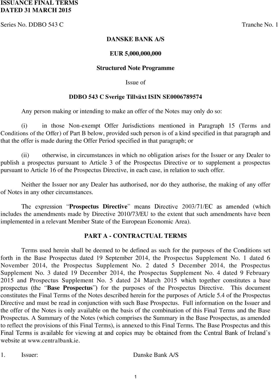 in those Non-exempt Offer Jurisdictions mentioned in Paragraph 15 (Terms and Conditions of the Offer) of Part B below, provided such person is of a kind specified in that paragraph and that the offer