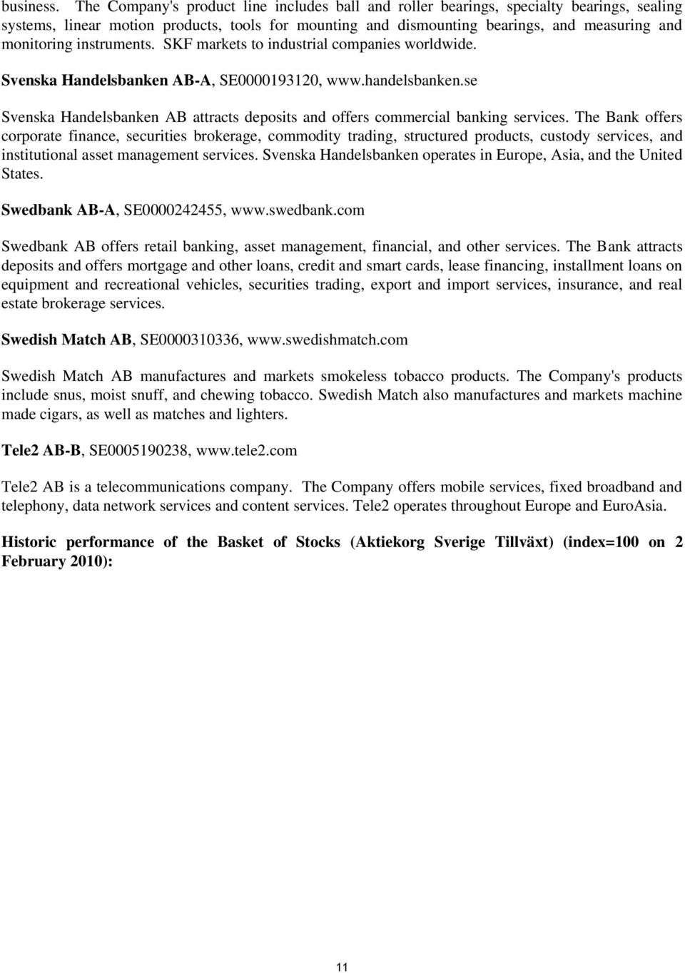 instruments. SKF markets to industrial companies worldwide. Svenska Handelsbanken AB-A, SE0000193120, www.handelsbanken.