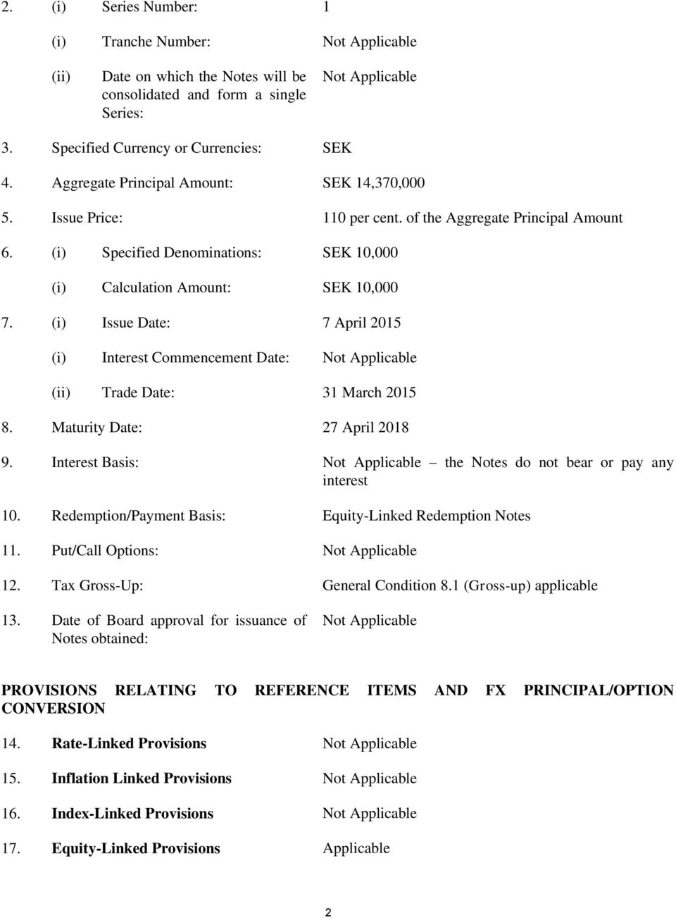 (i) Issue Date: 7 April 2015 (i) Interest Commencement Date: Not Applicable (ii) Trade Date: 31 March 2015 8. Maturity Date: 27 April 2018 9.