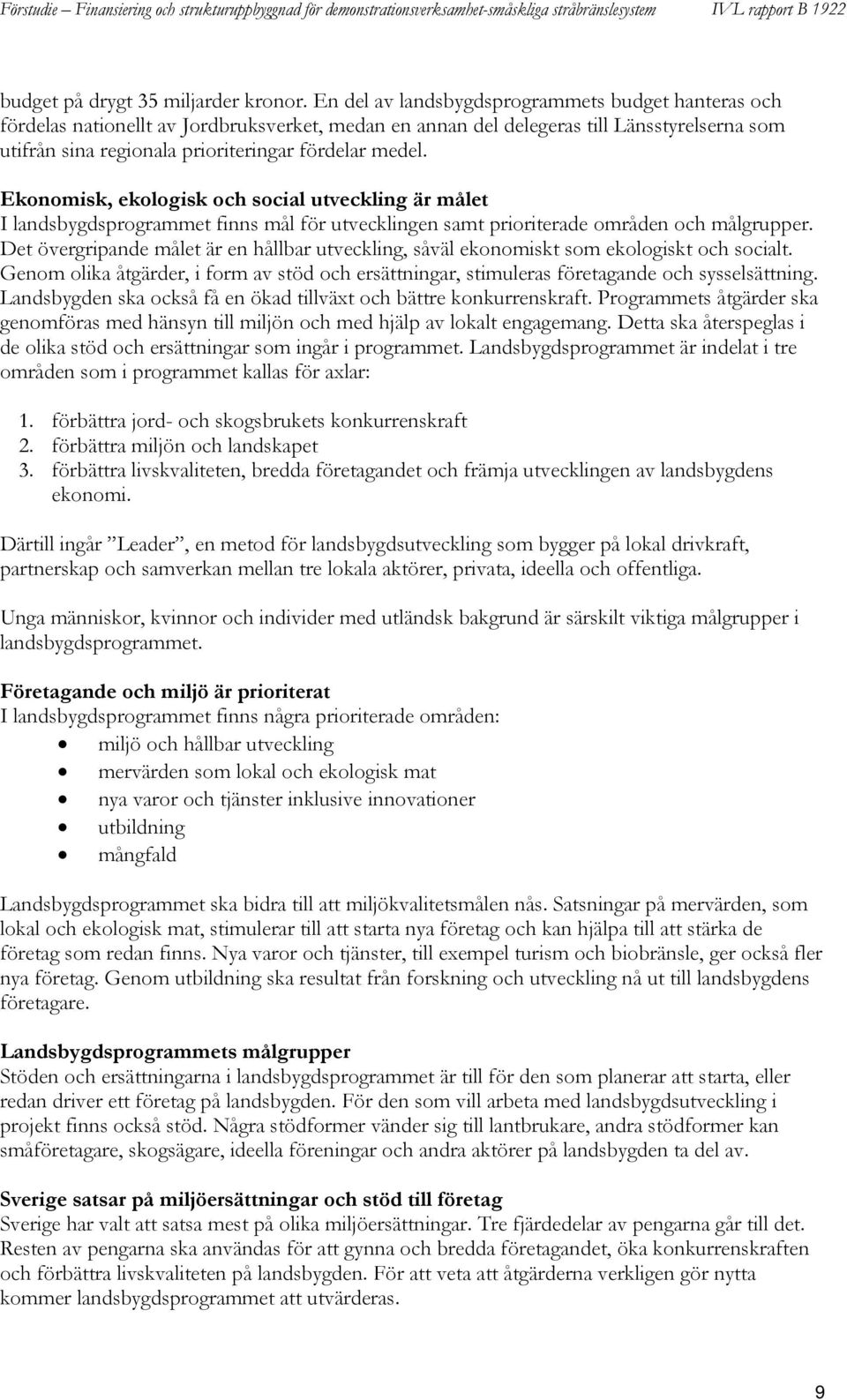 Ekonomisk, ekologisk och social utveckling är målet I landsbygdsprogrammet finns mål för utvecklingen samt prioriterade områden och målgrupper.