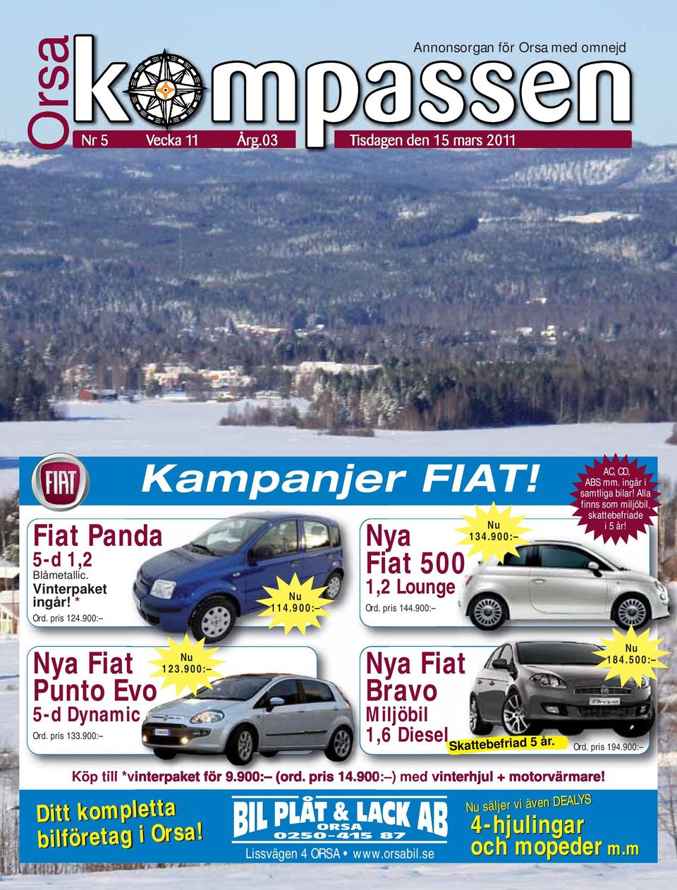 Alla finns som miljöbil, skattebefriade i 5 år! Nya Fiat Punto Evo 5-d Dynamic Ord. pris 133.900: Nu 123.900: Nya Fiat Bravo Miljöbil 1,6 Diesel Skattebefriad 5 år. Nu 184.