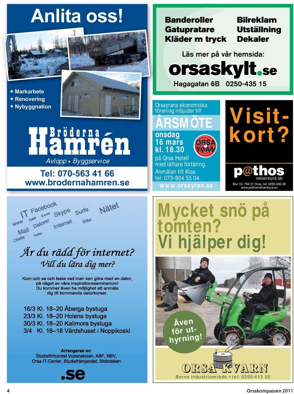 Anmälan till Klas tel: 073-804 55 04. www.orsayran.se Även för uthyrning! Visitkort?