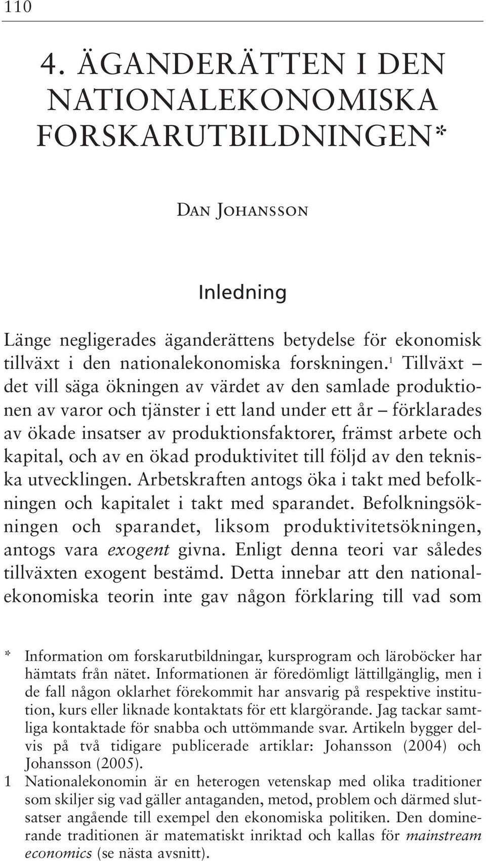 och av en ökad produktivitet till följd av den tekniska utvecklingen. Arbetskraften antogs öka i takt med befolkningen och kapitalet i takt med sparandet.