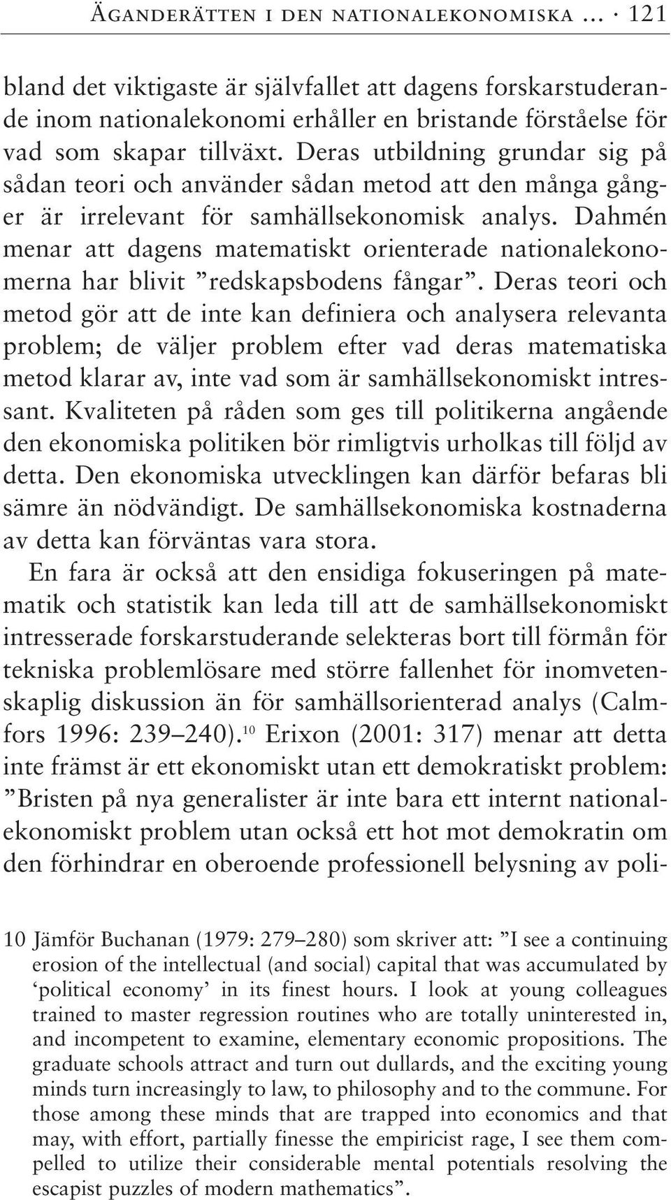 Dahmén menar att dagens matematiskt orienterade nationalekonomerna har blivit redskapsbodens fångar.