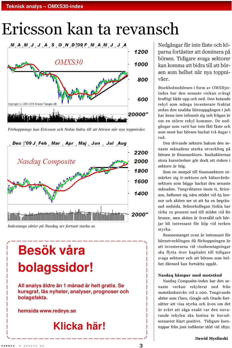 Indextunga aktier på Nasdaq ser fortsatt starka ut. Besök våra bolagssidor! All analys äldre än 1 månad är helt gratis. Se kursgraf, läs nyheter, analyser, prognoser och bolagsfakta. hemsida www.