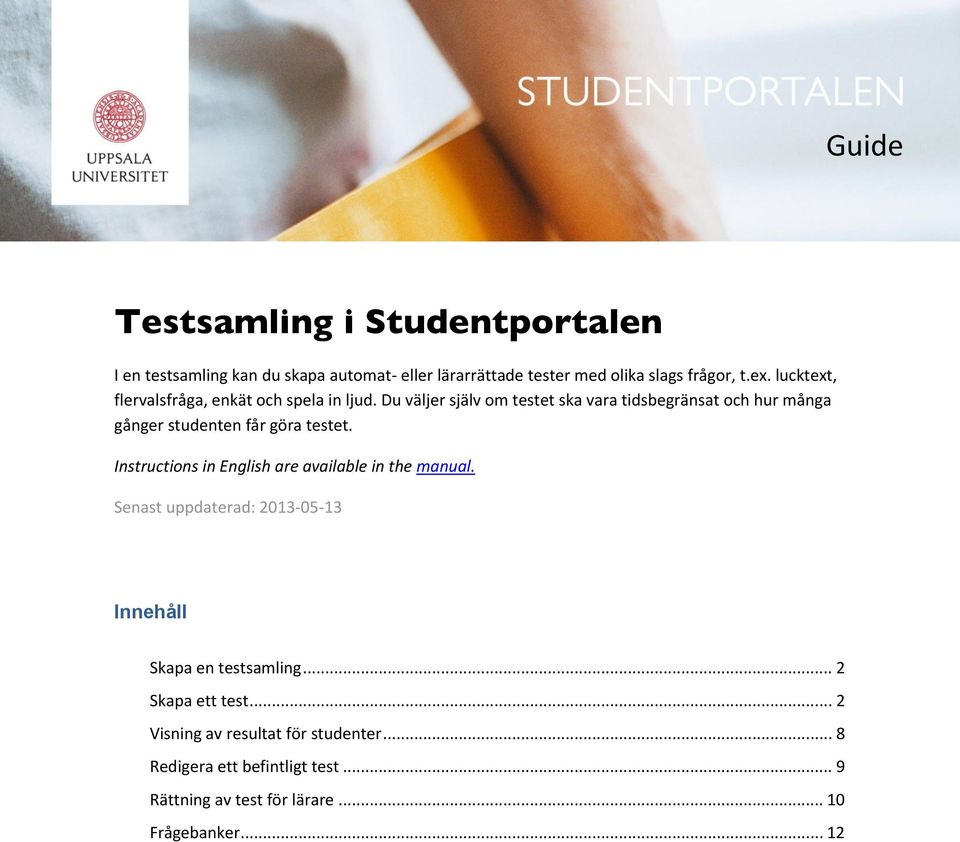 Du väljer själv om testet ska vara tidsbegränsat och hur många gånger studenten får göra testet.