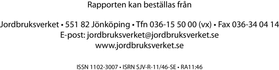 E-post: jordbruksverket@jordbruksverket.se www.