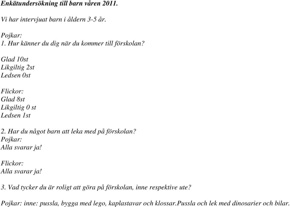 Glad 10st Likgiltig 2st Ledsen 0st Flickor: Glad 8st Likgiltig 0 st Ledsen 1st 2.