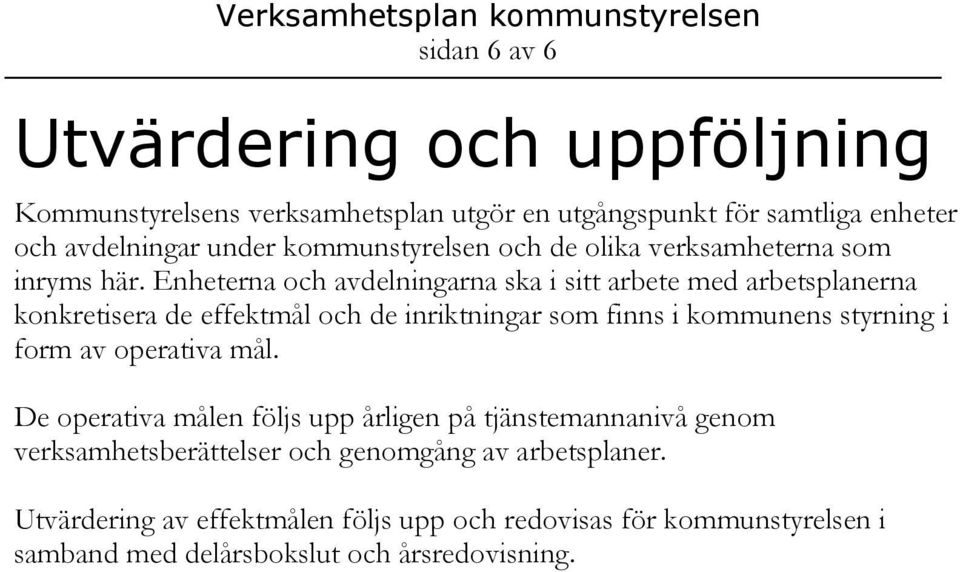 Enheterna och avdelningarna ska i sitt arbete med arbetsplanerna konkretisera de effektmål och de inriktningar som finns i kommunens styrning i form