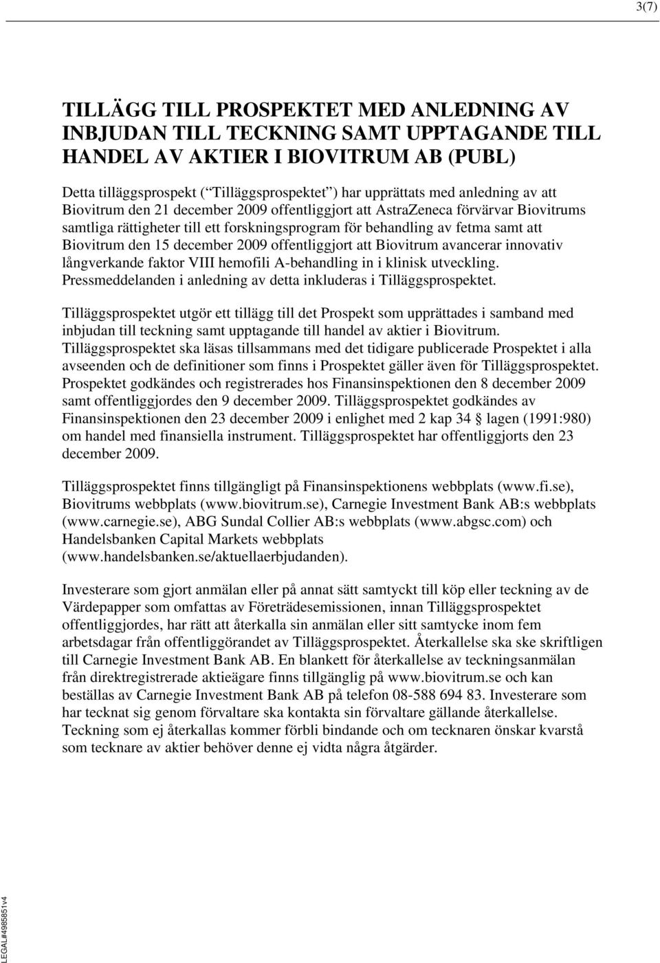 december 2009 offentliggjort att Biovitrum avancerar innovativ långverkande faktor VIII hemofili A-behandling in i klinisk utveckling.