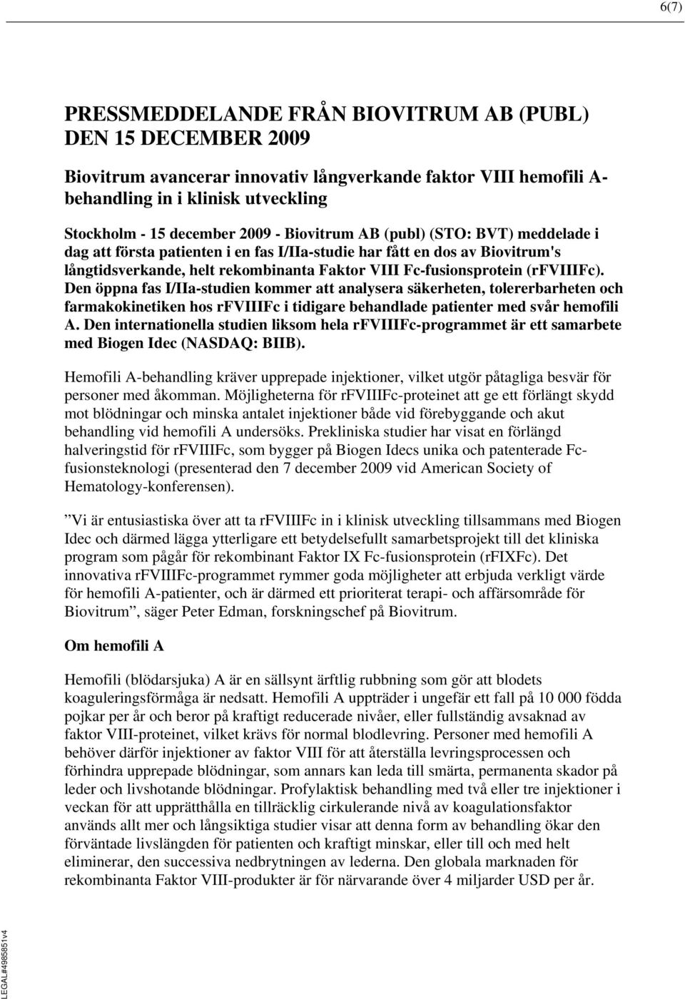 Den öppna fas I/IIa-studien kommer att analysera säkerheten, tolererbarheten och farmakokinetiken hos rfviiifc i tidigare behandlade patienter med svår hemofili A.