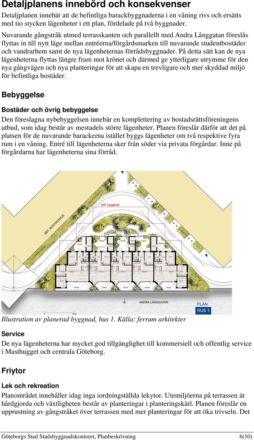 lägenheternas förrådsbyggnader.