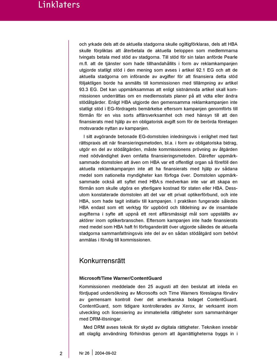 1 EG och att de aktuella stadgorna om införande av avgifter för att finansiera detta stöd följaktligen borde ha anmälts till kommissionen med tillämpning av artikel 93.3 EG.