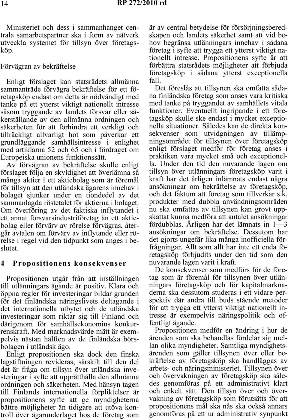 intresse såsom tryggande av landets försvar eller säkerställande av den allmänna ordningen och säkerheten för att förhindra ett verkligt och tillräckligt allvarligt hot som påverkar ett grundläggande