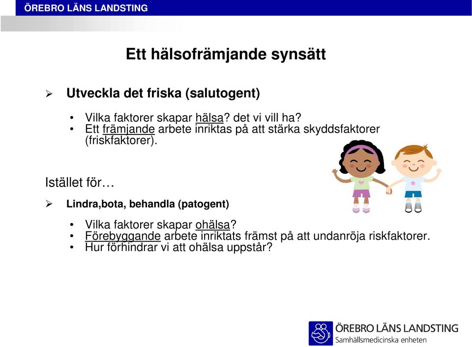 Istället för Lindra,bota, behandla (patogent) Vilka faktorer skapar ohälsa?