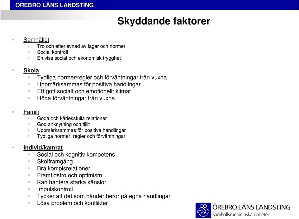 relationer God anknytning och tillit Uppmärksammas för positiva handlingar Tydliga normer, regler och förväntningar Individ/kamrat Social och kognitiv kompetens