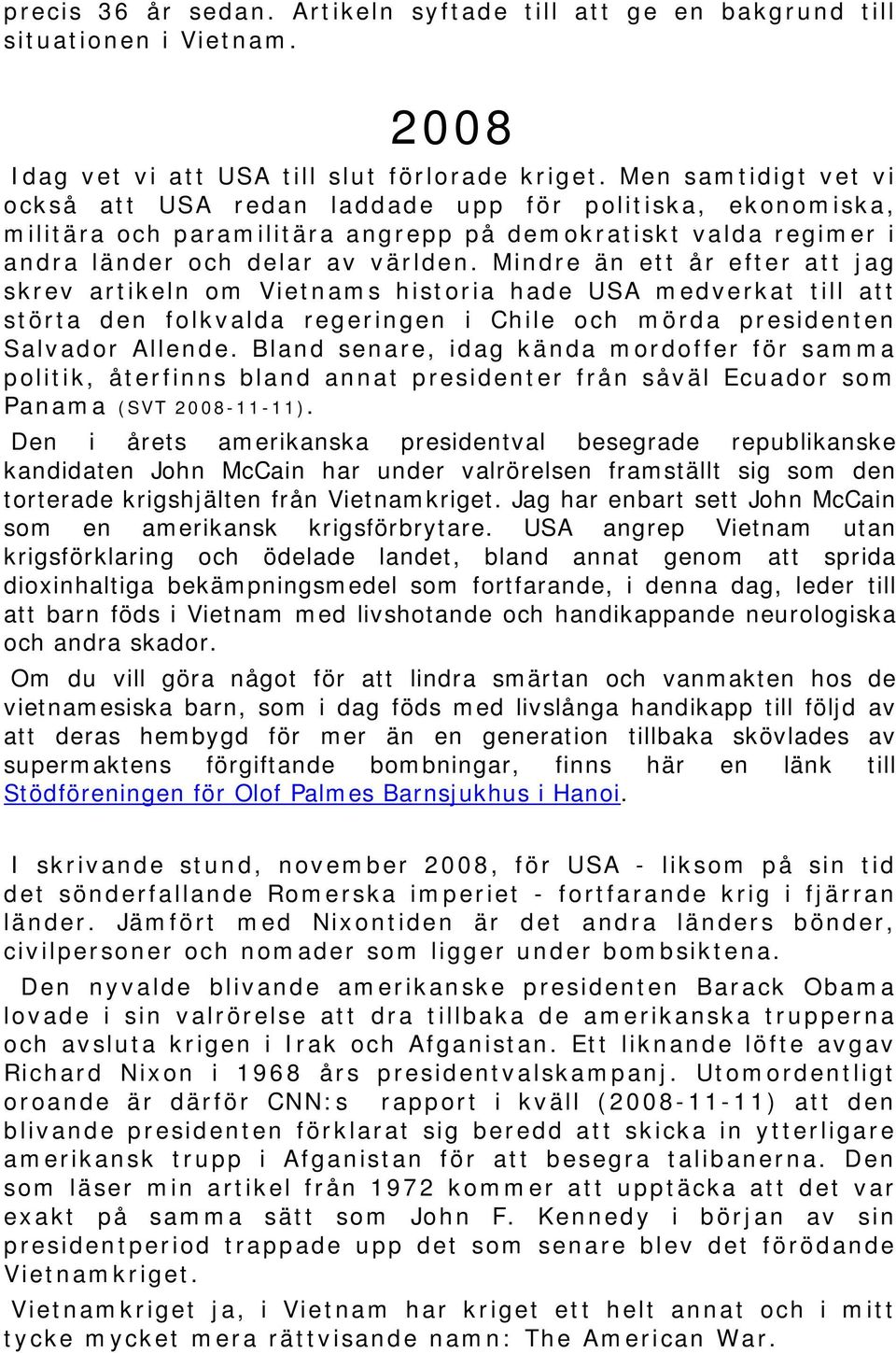 Mindre än ett år efter att jag skrev artikeln om Vietnams historia hade USA medverkat till att störta den folkvalda regeringen i Chile och mörda presidenten Salvador Allende.