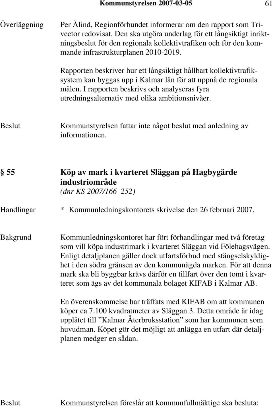 Rapporten beskriver hur ett långsiktigt hållbart kollektivtrafiksystem kan byggas upp i Kalmar län för att uppnå de regionala målen.