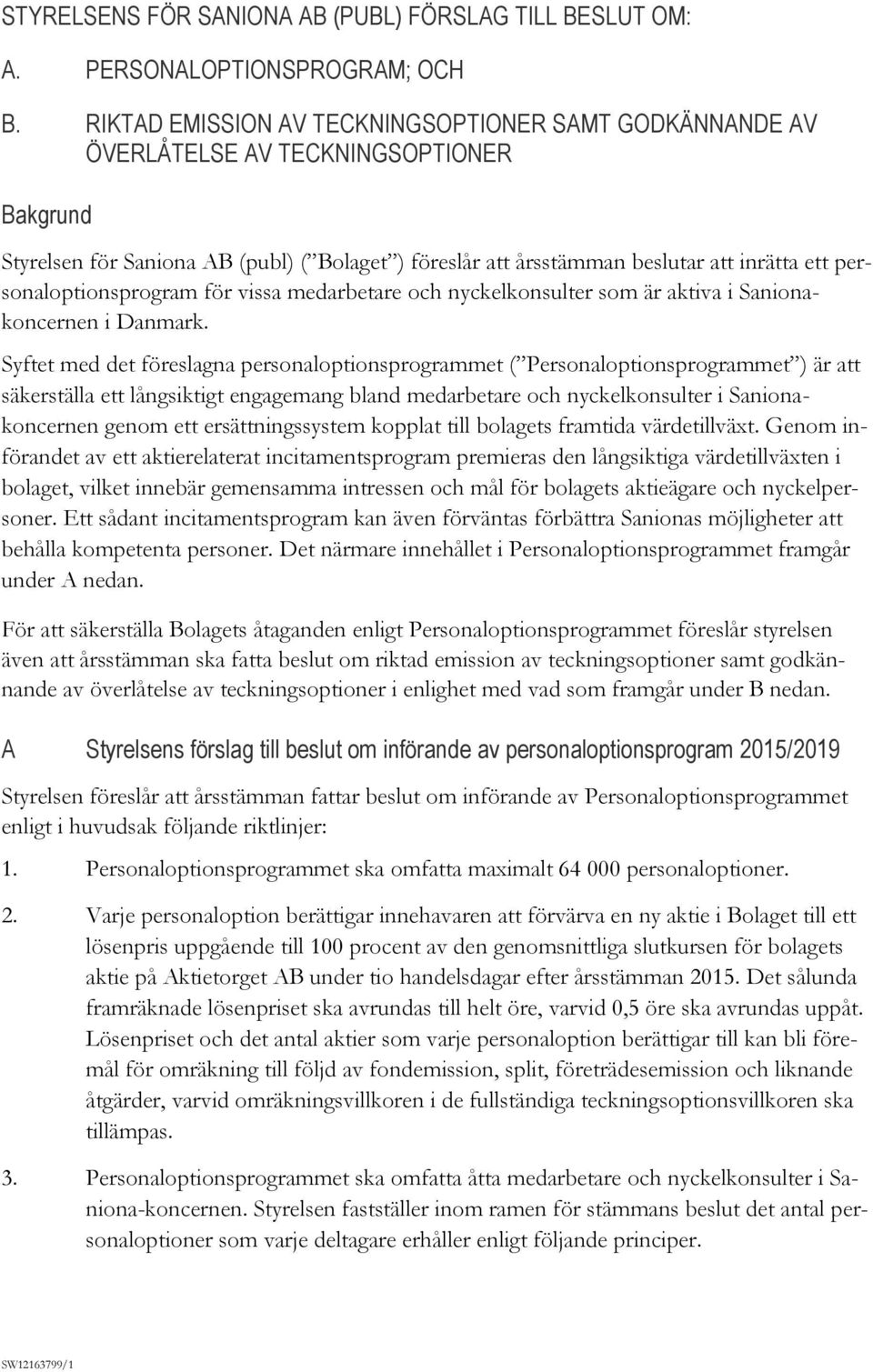 personaloptionsprogram för vissa medarbetare och nyckelkonsulter som är aktiva i Sanionakoncernen i Danmark.