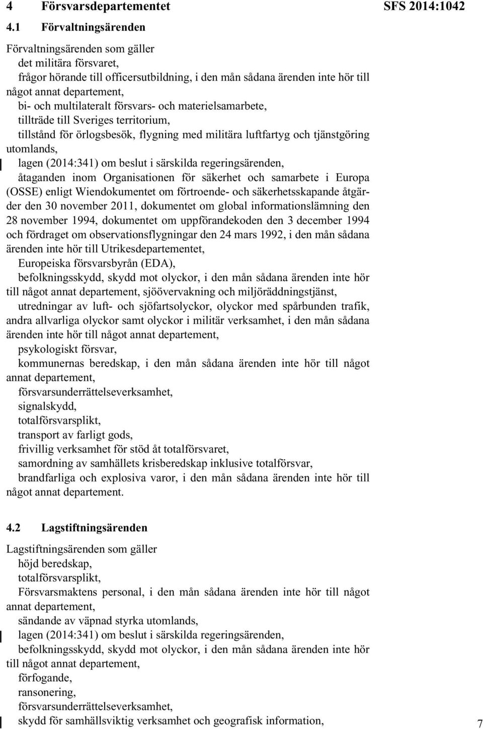 och materielsamarbete, tillträde till Sveriges territorium, tillstånd för örlogsbesök, flygning med militära luftfartyg och tjänstgöring utomlands, lagen (2014:341) om beslut i särskilda