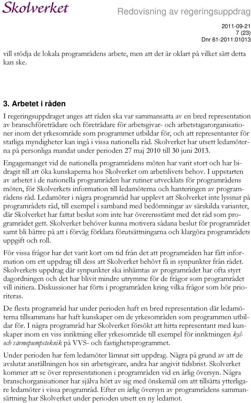 yrkesområde som programmet utbildar för, och att representanter för statliga myndigheter kan ingå i vissa nationella råd.