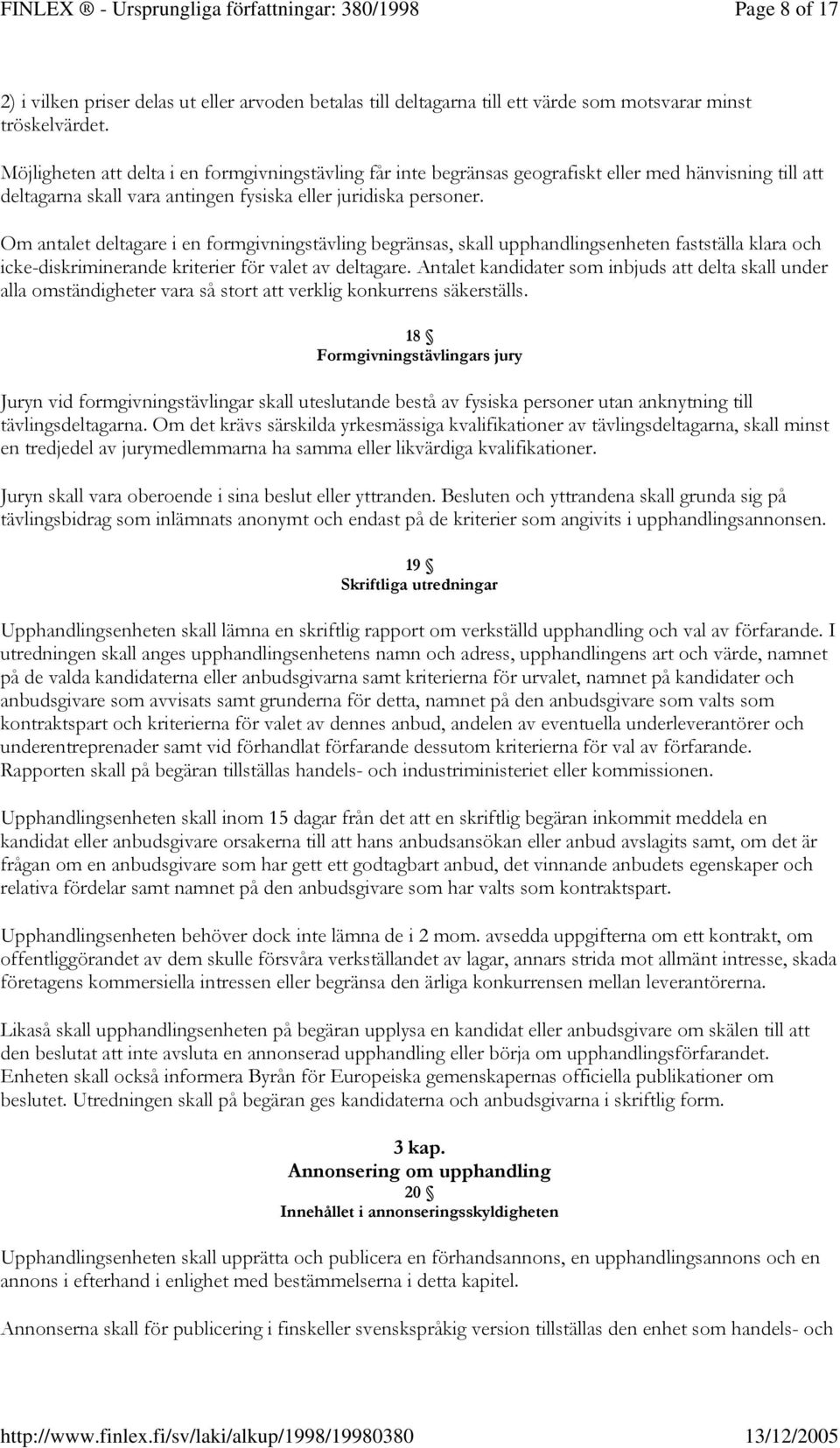 Möjligheten att delta i en formgivningstävling får inte begränsas geografiskt eller med hänvisning till att deltagarna skall vara antingen fysiska eller juridiska personer.