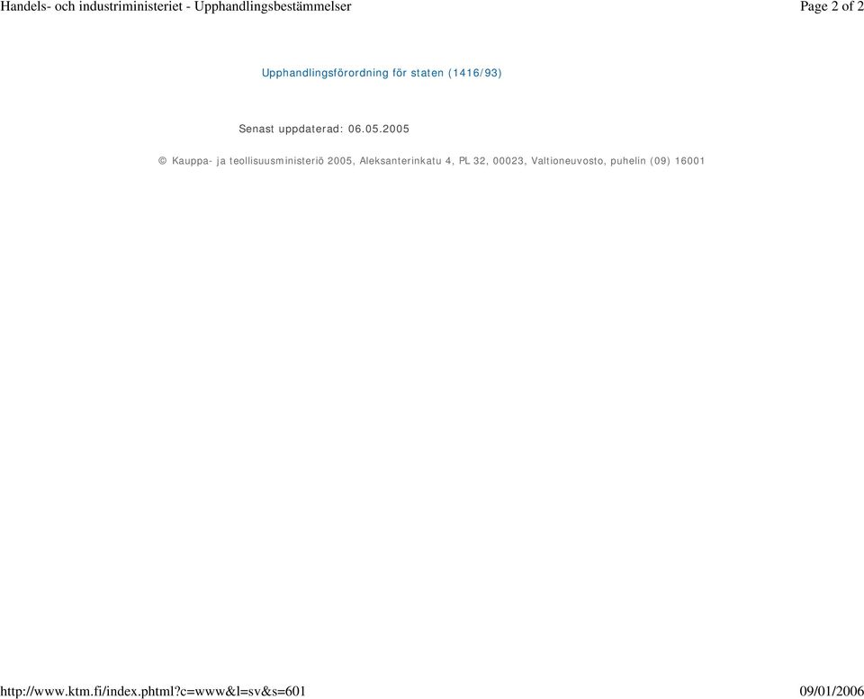 c=www&l=sv&s=601 Page 2 of 2 09/01/2006 Upphandlingsförordning för staten