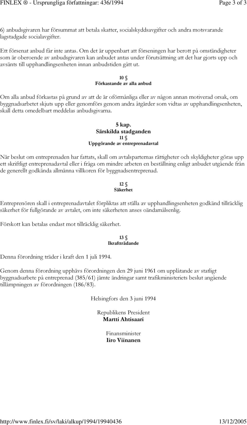 Om det är uppenbart att förseningen har berott på omständigheter som är oberoende av anbudsgivaren kan anbudet antas under förutsättning att det har gjorts upp och avsänts till upphandlingsenheten