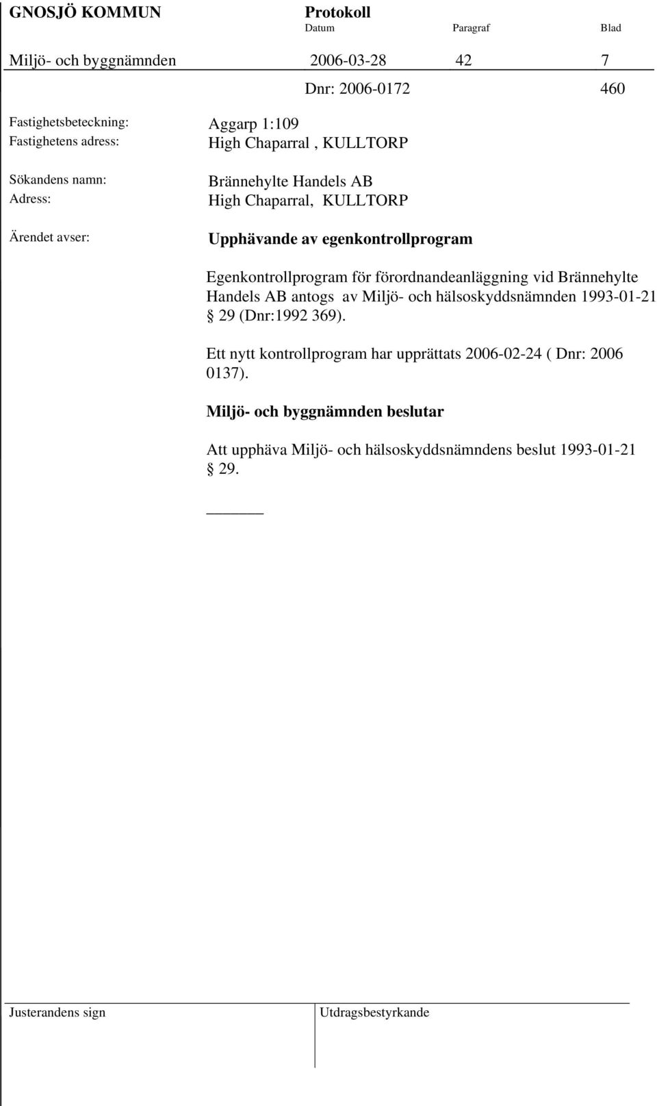 Egenkontrollprogram för förordnandeanläggning vid Brännehylte Handels AB antogs av Miljö- och hälsoskyddsnämnden 1993-01-21 29