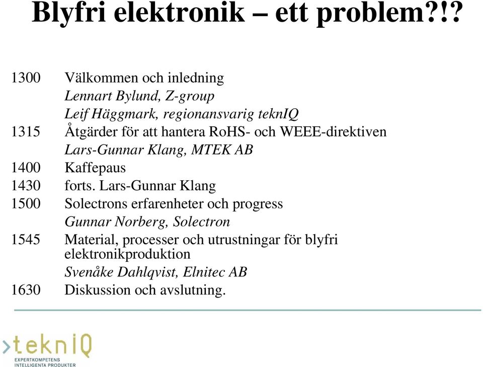 att hantera RoHS- och WEEE-direktiven Lars-Gunnar Klang, MTEK AB 1400 Kaffepaus 1430 forts.