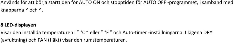 8 LED-displayen Visar den inställda temperaturen i C eller F och