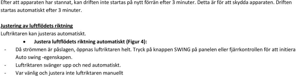 Justera luftflödets riktning automatiskt (Figur 4): - Då strömmen är påslagen, öppnas luftriktaren helt.