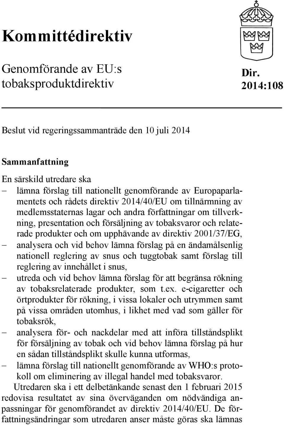 tillnärmning av medlemsstaternas lagar och andra författningar om tillverkning, presentation och försäljning av tobaksvaror och relaterade produkter och om upphävande av direktiv 2001/37/EG,