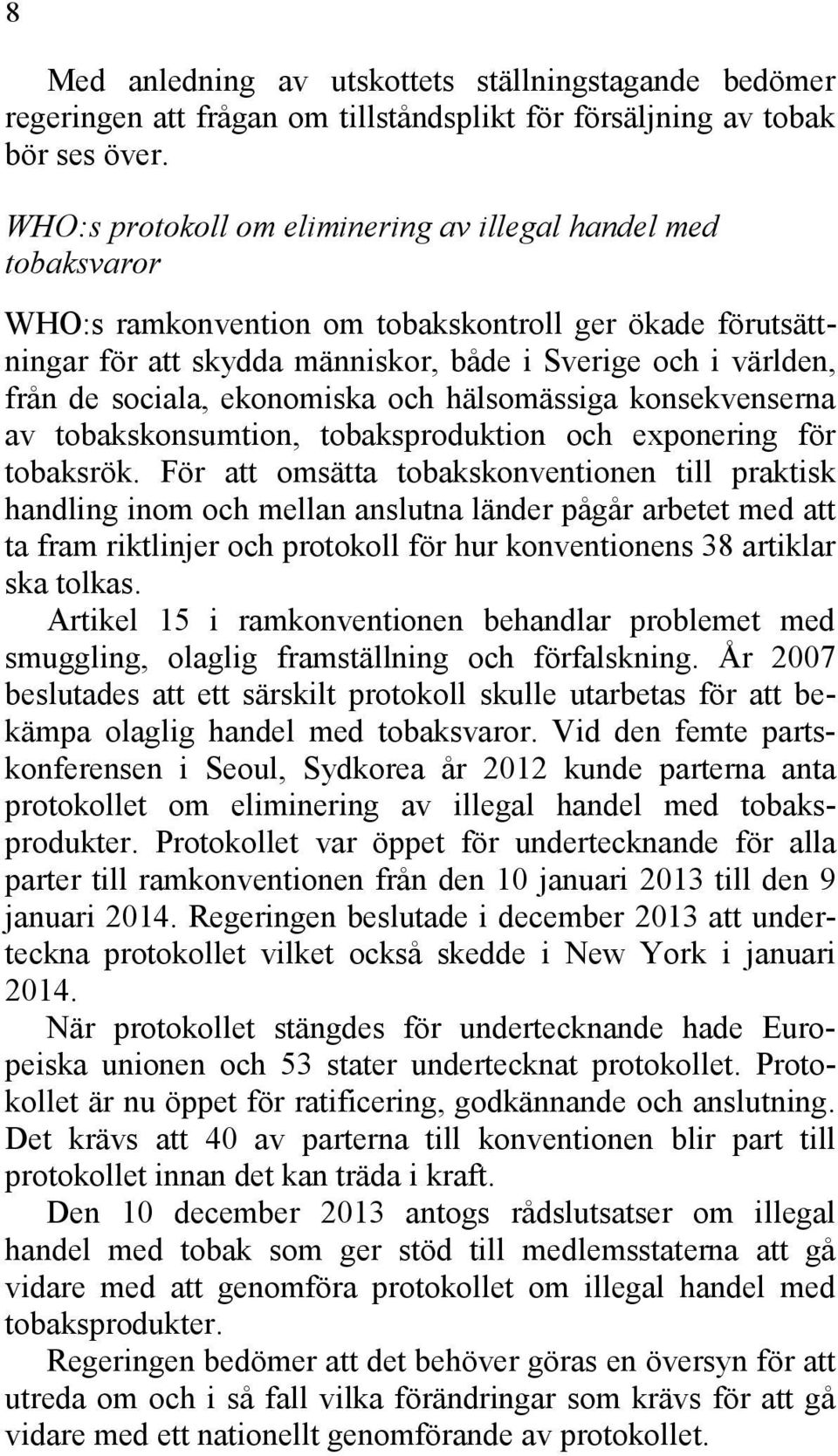 sociala, ekonomiska och hälsomässiga konsekvenserna av tobakskonsumtion, tobaksproduktion och exponering för tobaksrök.