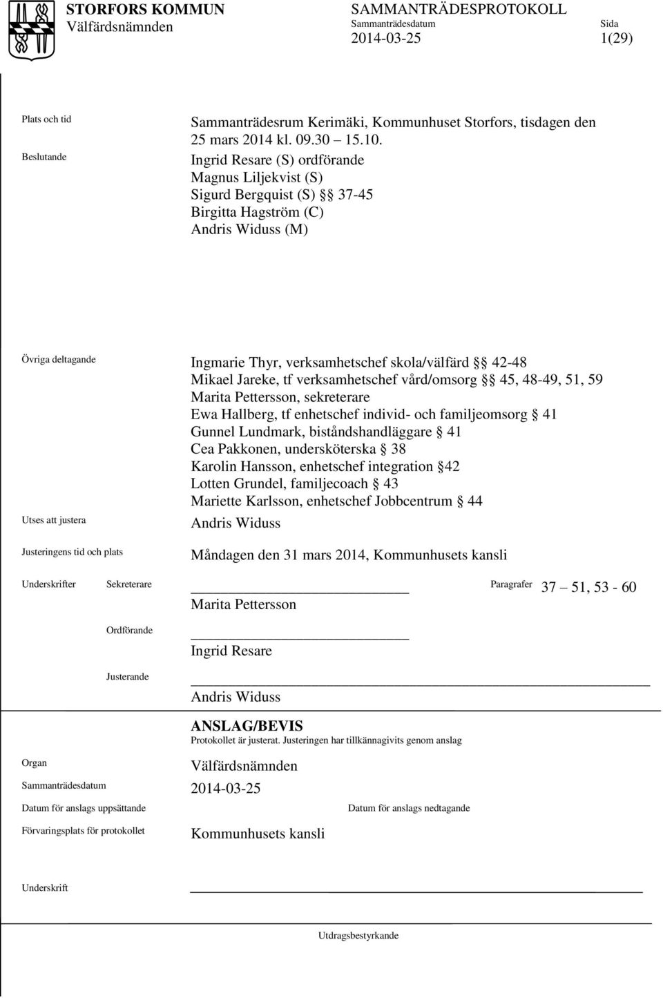 Jareke, tf verksamhetschef vård/omsorg 45, 48-49, 51, 59 Marita Pettersson, sekreterare Ewa Hallberg, tf enhetschef individ- och familjeomsorg 41 Gunnel Lundmark, biståndshandläggare 41 Cea Pakkonen,