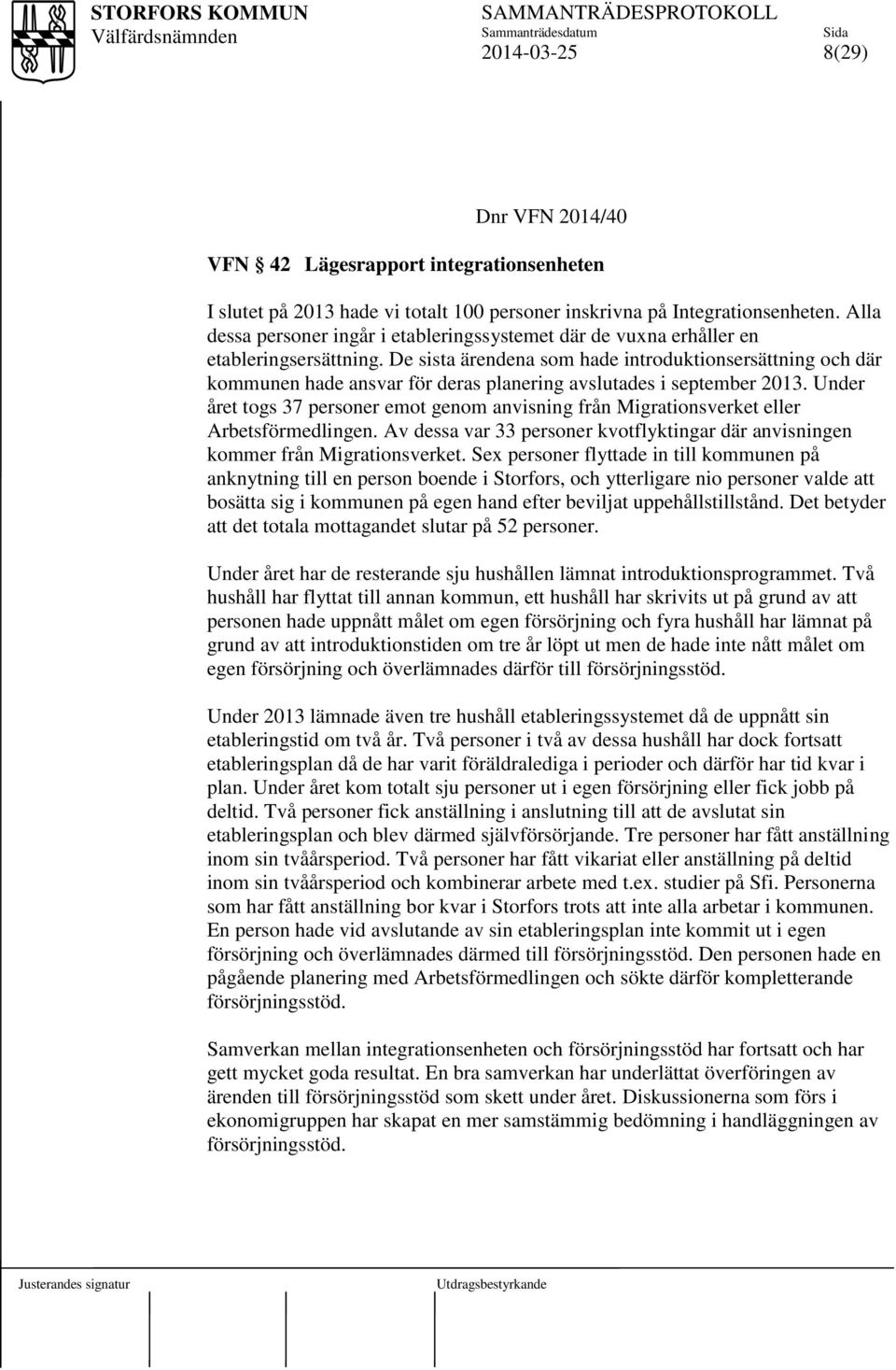 De sista ärendena som hade introduktionsersättning och där kommunen hade ansvar för deras planering avslutades i september 2013.