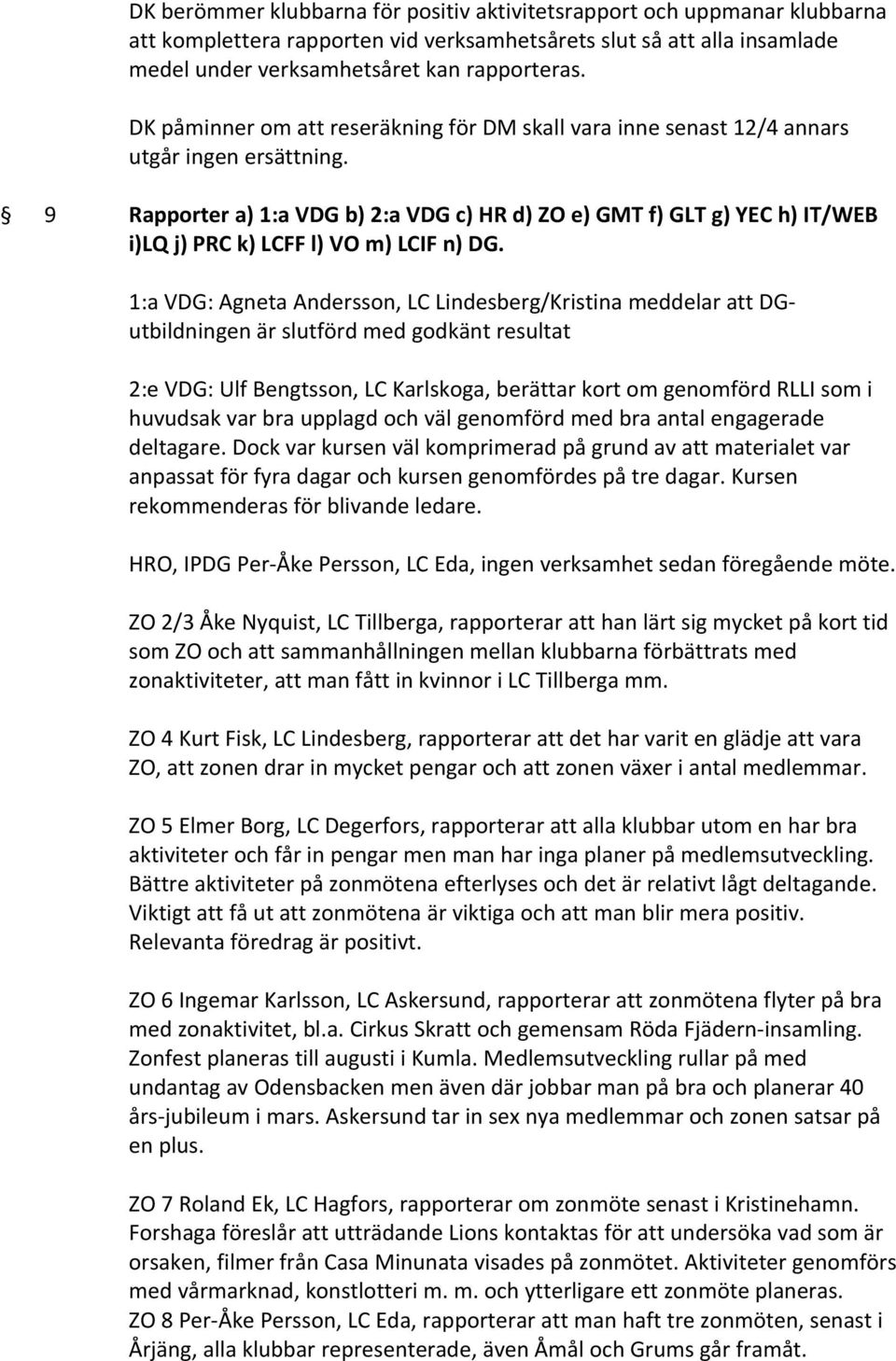 9 Rapporter a) 1:a VDG b) 2:a VDG c) HR d) ZO e) GMT f) GLT g) YEC h) IT/WEB i)lq j) PRC k) LCFF l) VO m) LCIF n) DG.