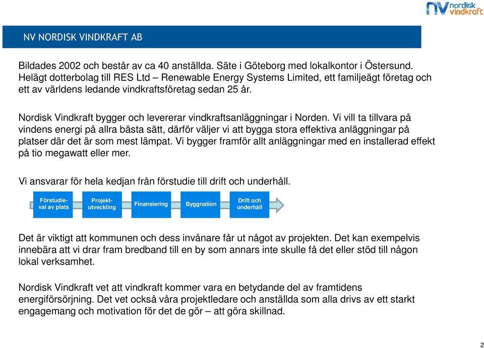 Nordisk Vindkraft bygger och levererar vindkraftsanläggningar i Norden.