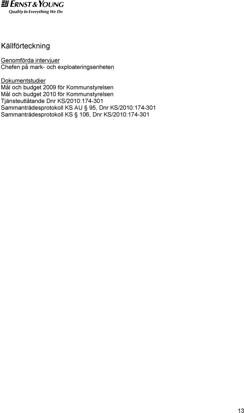 för Kommunstyrelsen Tjänsteutlåtande Dnr KS/2010:174-301 Sammanträdesprotokoll