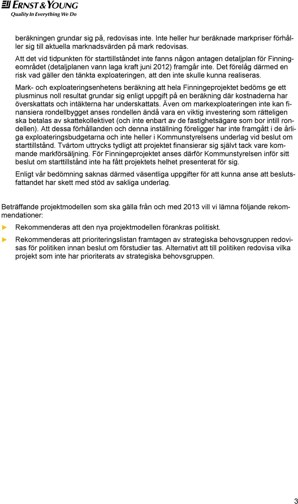 Det förelåg därmed en risk vad gäller den tänkta exploateringen, att den inte skulle kunna realiseras.