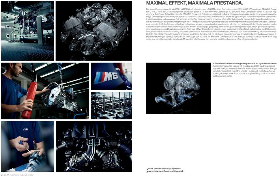 Competiton-paket:, s). Den högvarviga M TwinPower Turbo V -motorn för BMW M Coupé och Cabriolet visar klart och tydligt sin förmåga när det gäller prestanda och accelerationsförmåga.