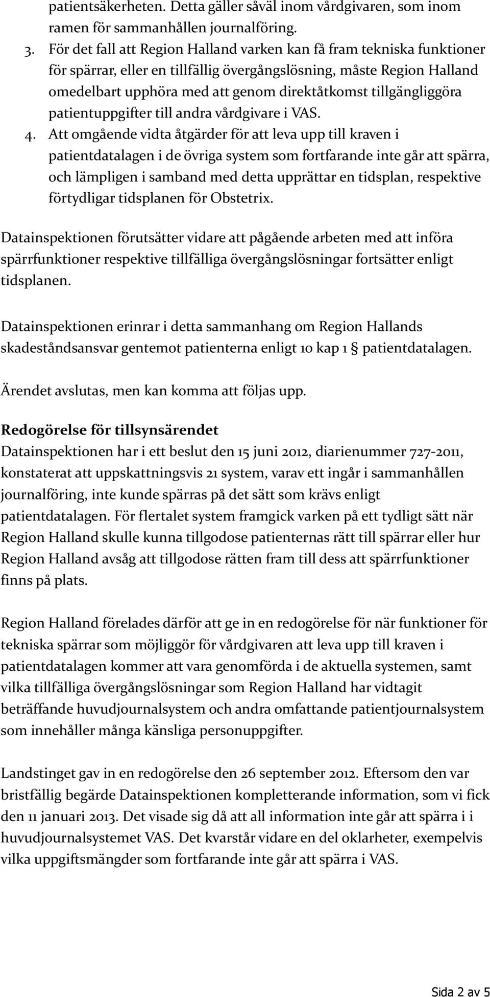 tillgängliggöra patientuppgifter till andra vårdgivare i VAS. 4.